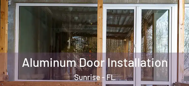  Aluminum Door Installation Sunrise - FL