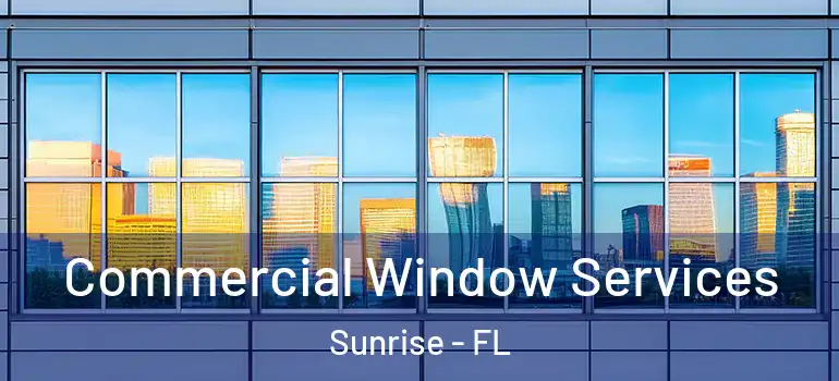  Commercial Window Services Sunrise - FL