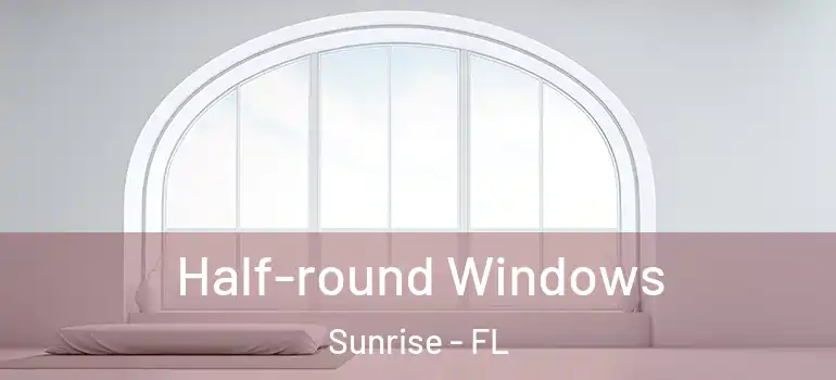  Half-round Windows Sunrise - FL