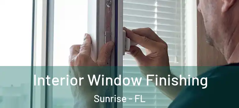  Interior Window Finishing Sunrise - FL