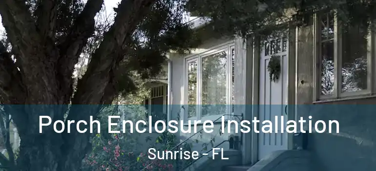  Porch Enclosure Installation Sunrise - FL