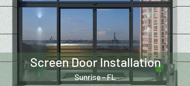  Screen Door Installation Sunrise - FL