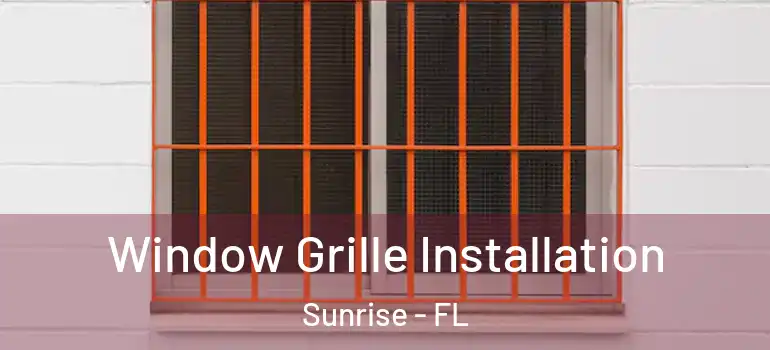  Window Grille Installation Sunrise - FL