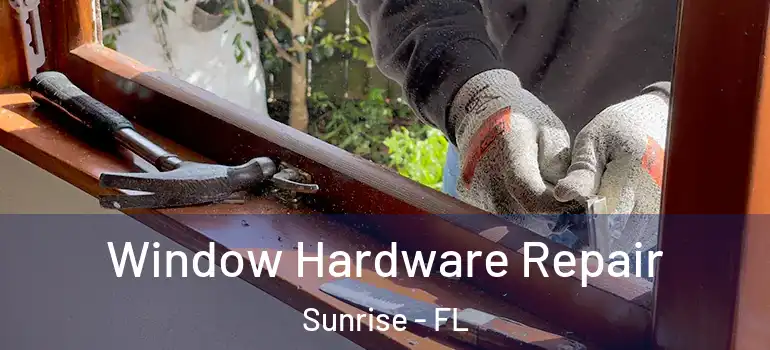  Window Hardware Repair Sunrise - FL