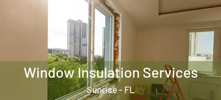  Window Insulation Services Sunrise - FL