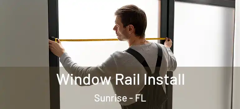  Window Rail Install Sunrise - FL