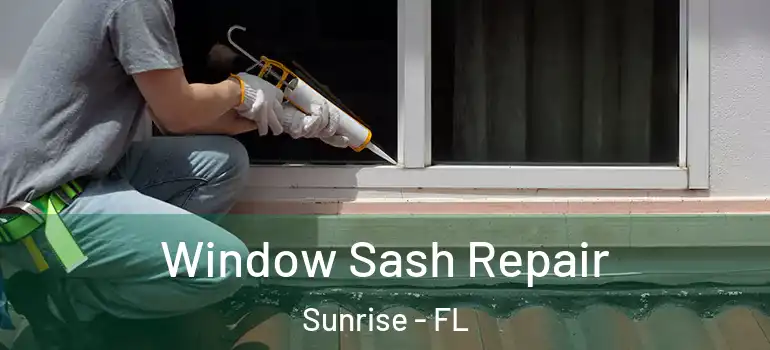  Window Sash Repair Sunrise - FL